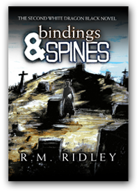 Bindings & Spines: A White Dragon Black novel by R. M. Ridley