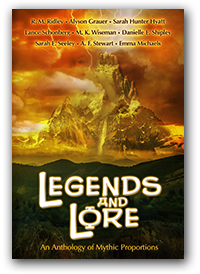 Legends & Lore: An Anthology of Mythic Proportions